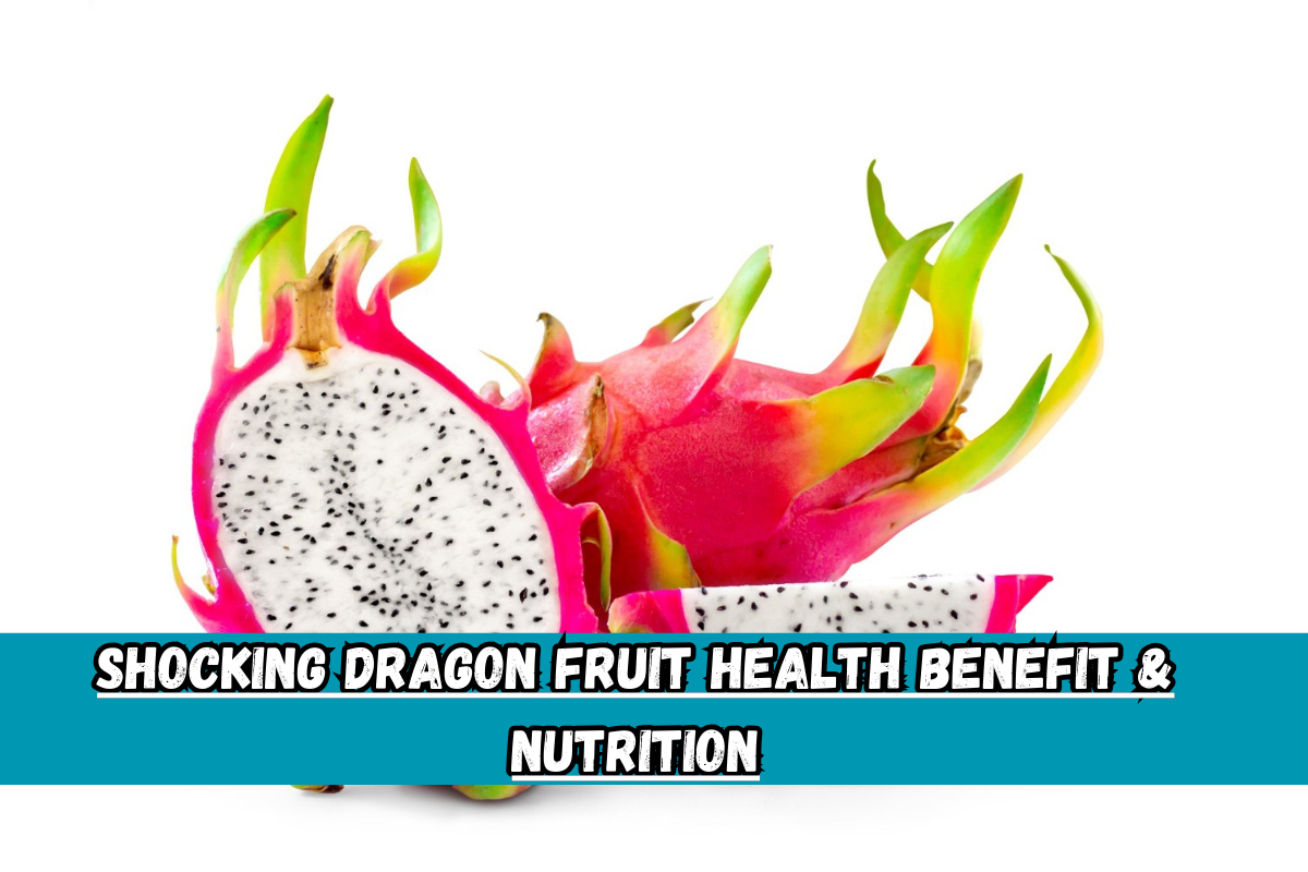 Shocking Dragon Fruit Health Benefit & Nutrition